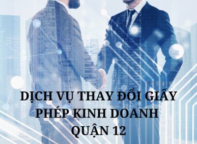 Dịch vụ thay đổi giấy phép kinh doanh quận 12 - Tâm Lộc Phát