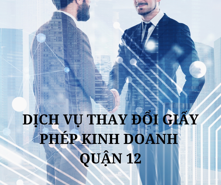 Dịch vụ thay đổi giấy phép kinh doanh quận 12 - Tâm Lộc Phát